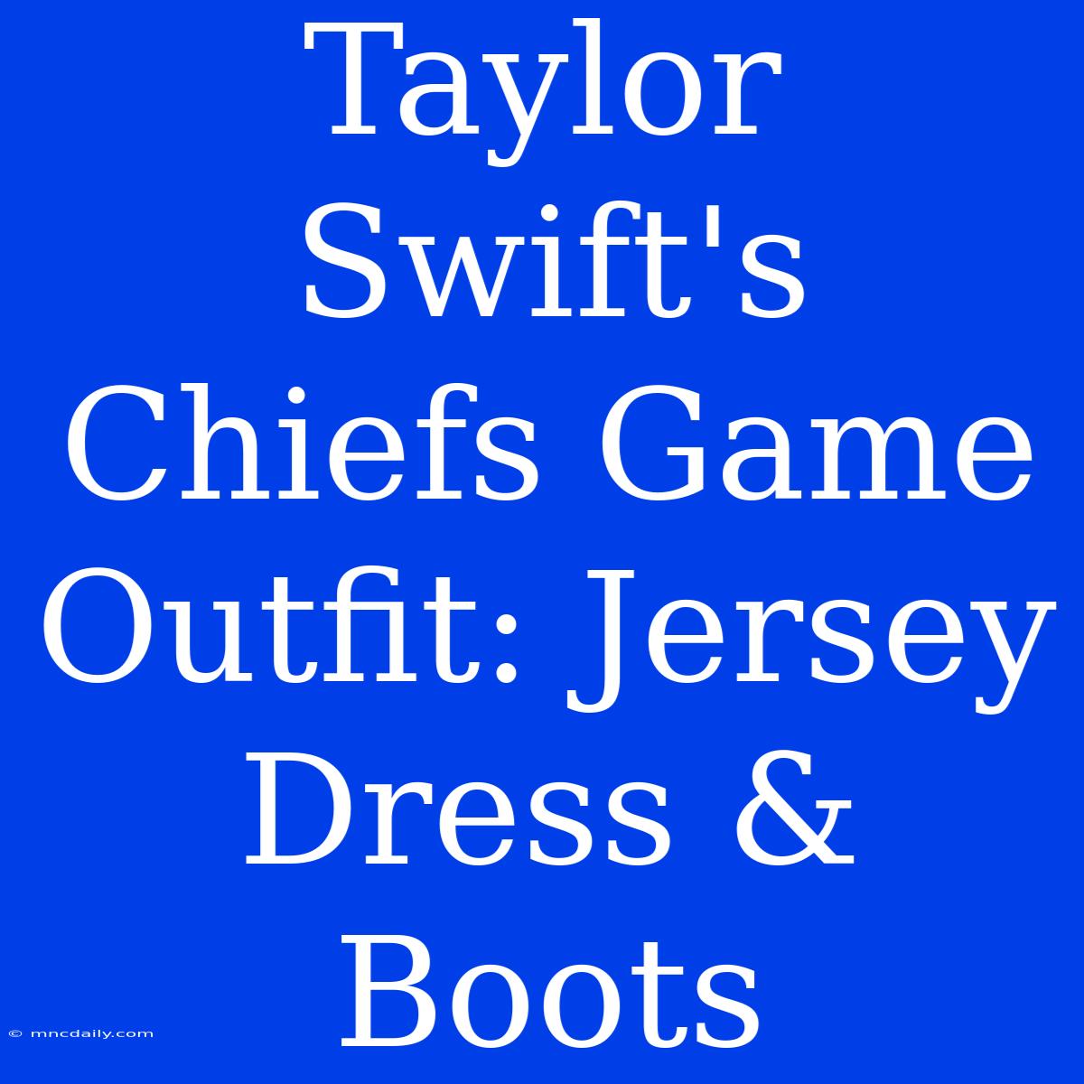 Taylor Swift's Chiefs Game Outfit: Jersey Dress & Boots