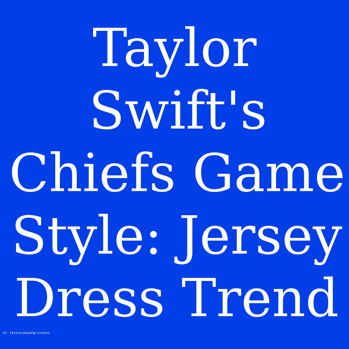 Taylor Swift's Chiefs Game Style: Jersey Dress Trend