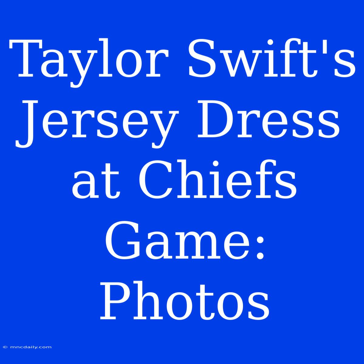 Taylor Swift's Jersey Dress At Chiefs Game: Photos