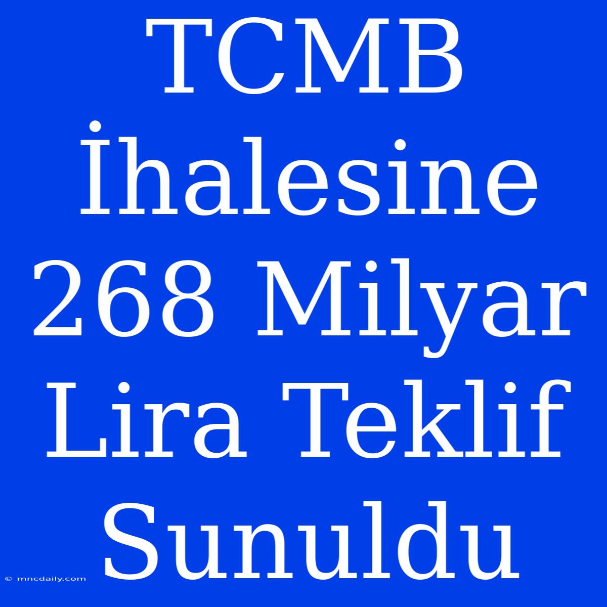 TCMB İhalesine 268 Milyar Lira Teklif Sunuldu