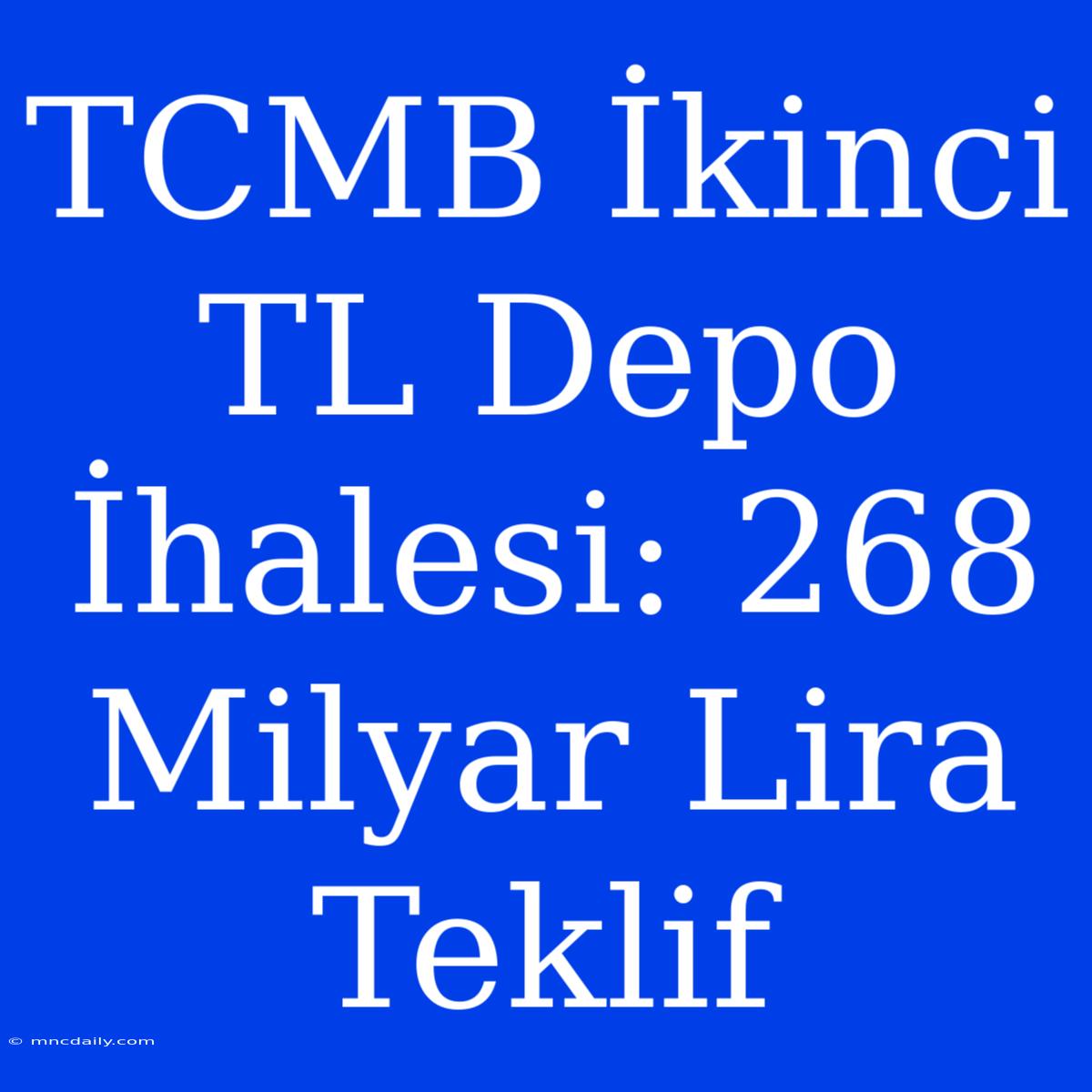 TCMB İkinci TL Depo İhalesi: 268 Milyar Lira Teklif