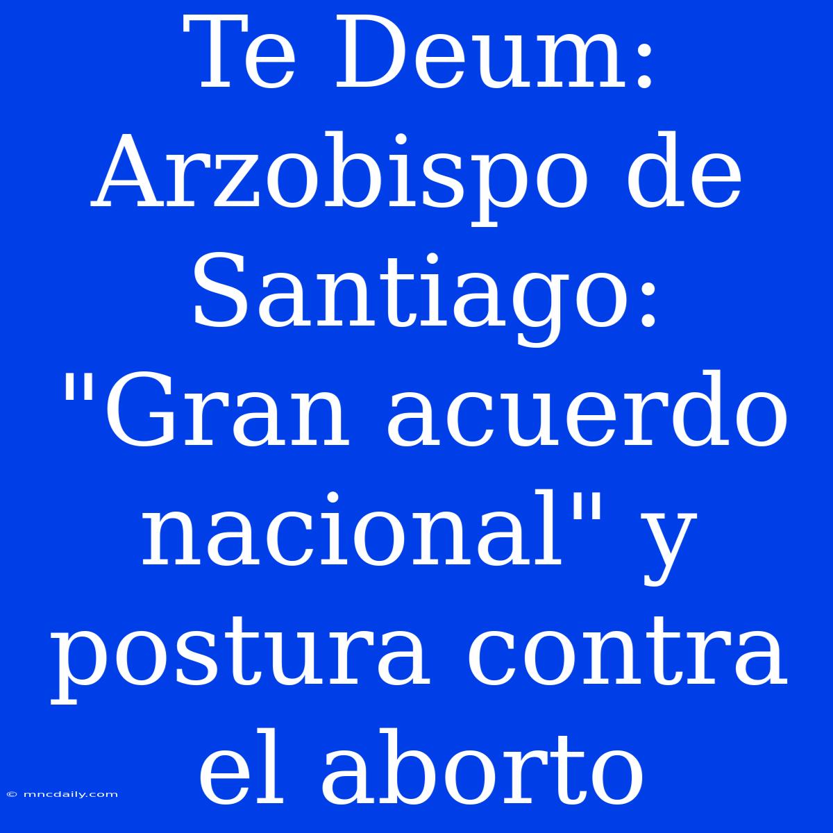 Te Deum: Arzobispo De Santiago: 