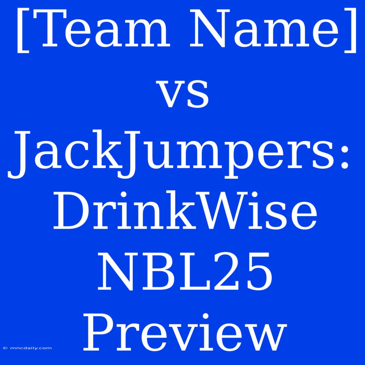 [Team Name] Vs JackJumpers: DrinkWise NBL25 Preview