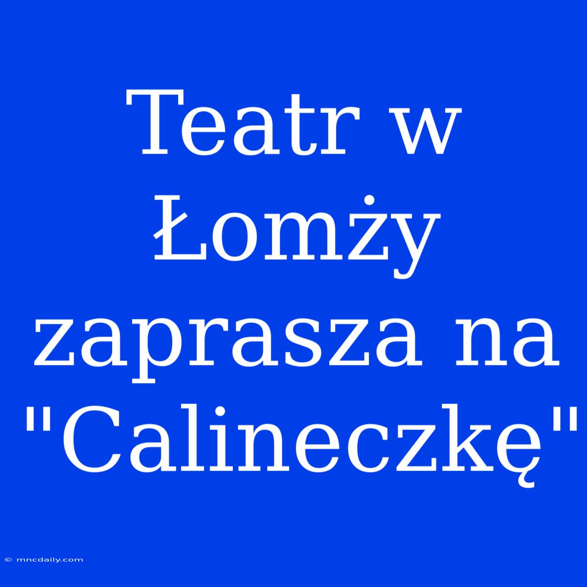 Teatr W Łomży Zaprasza Na 