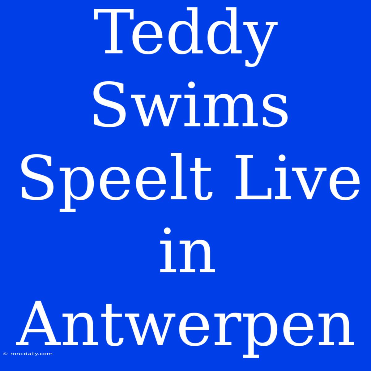 Teddy Swims Speelt Live In Antwerpen