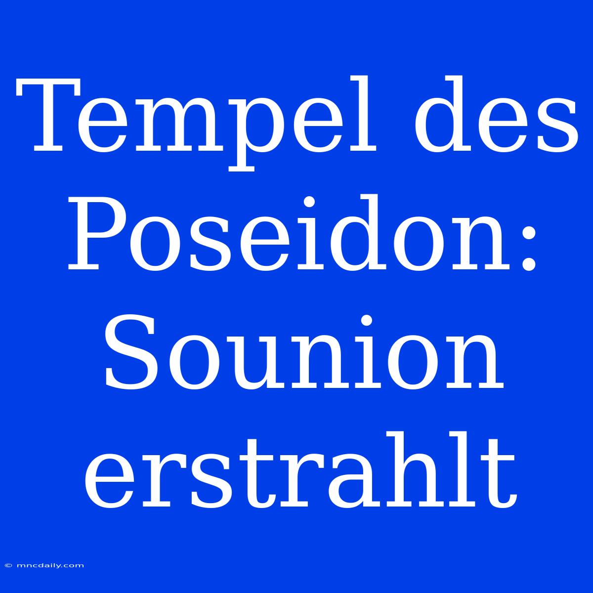 Tempel Des Poseidon: Sounion Erstrahlt