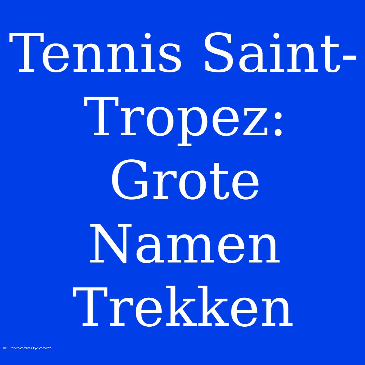 Tennis Saint-Tropez: Grote Namen Trekken