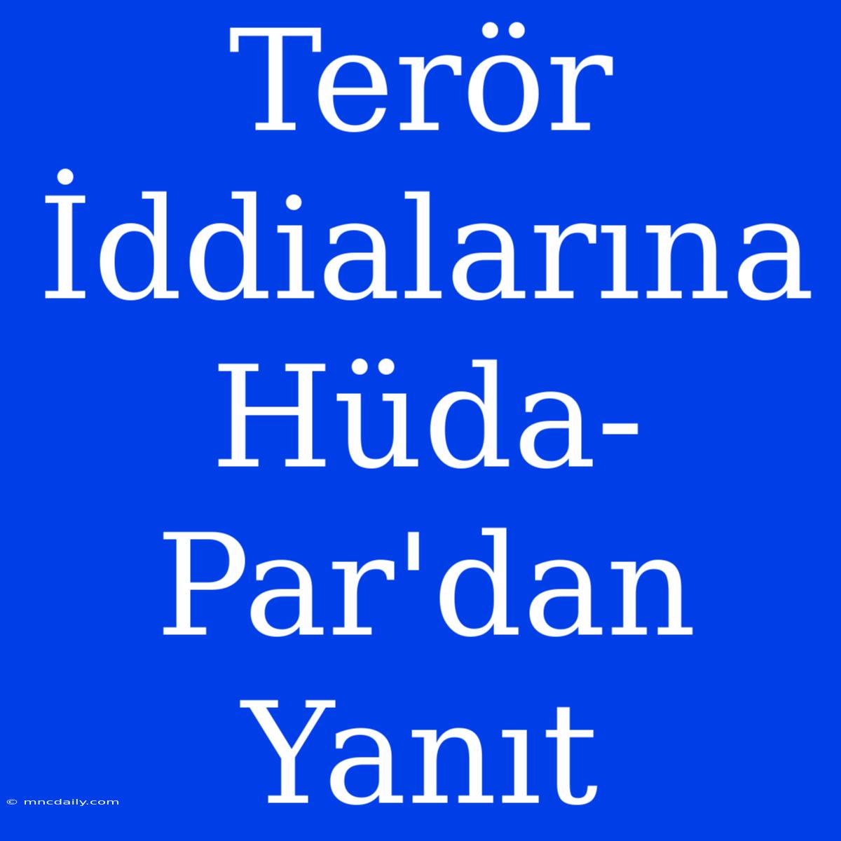 Terör İddialarına Hüda-Par'dan Yanıt