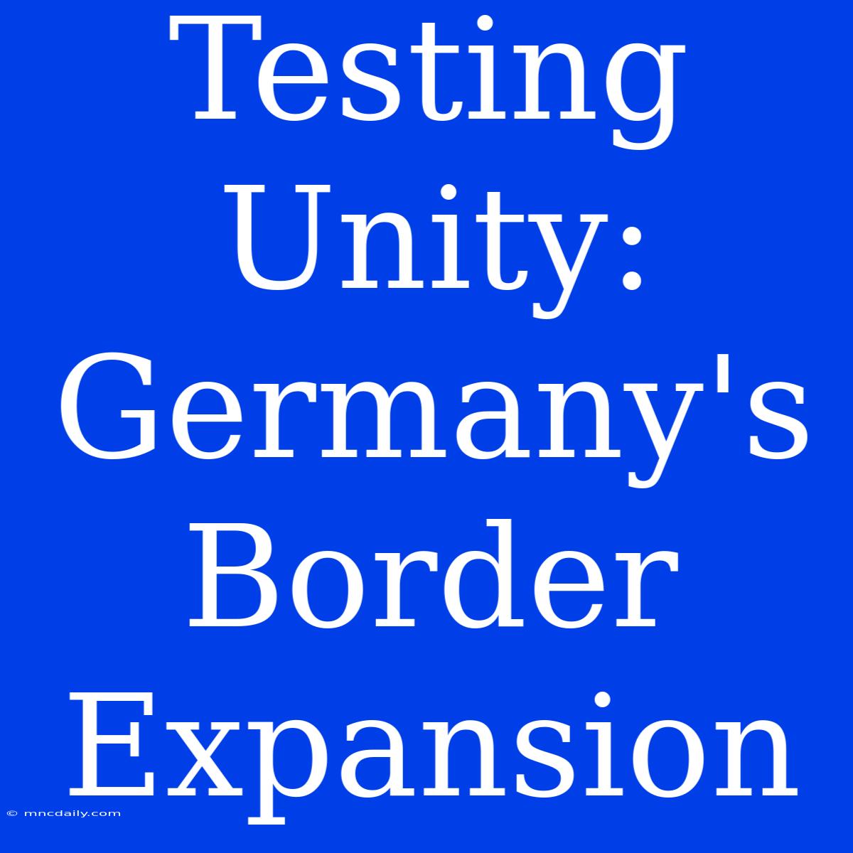 Testing Unity: Germany's Border Expansion