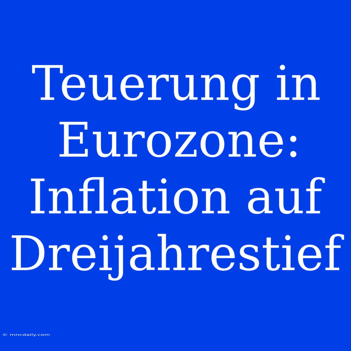 Teuerung In Eurozone: Inflation Auf Dreijahrestief