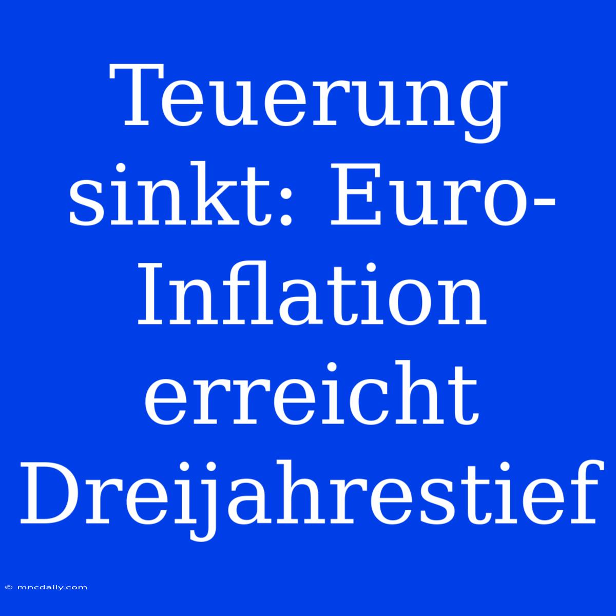 Teuerung Sinkt: Euro-Inflation Erreicht Dreijahrestief