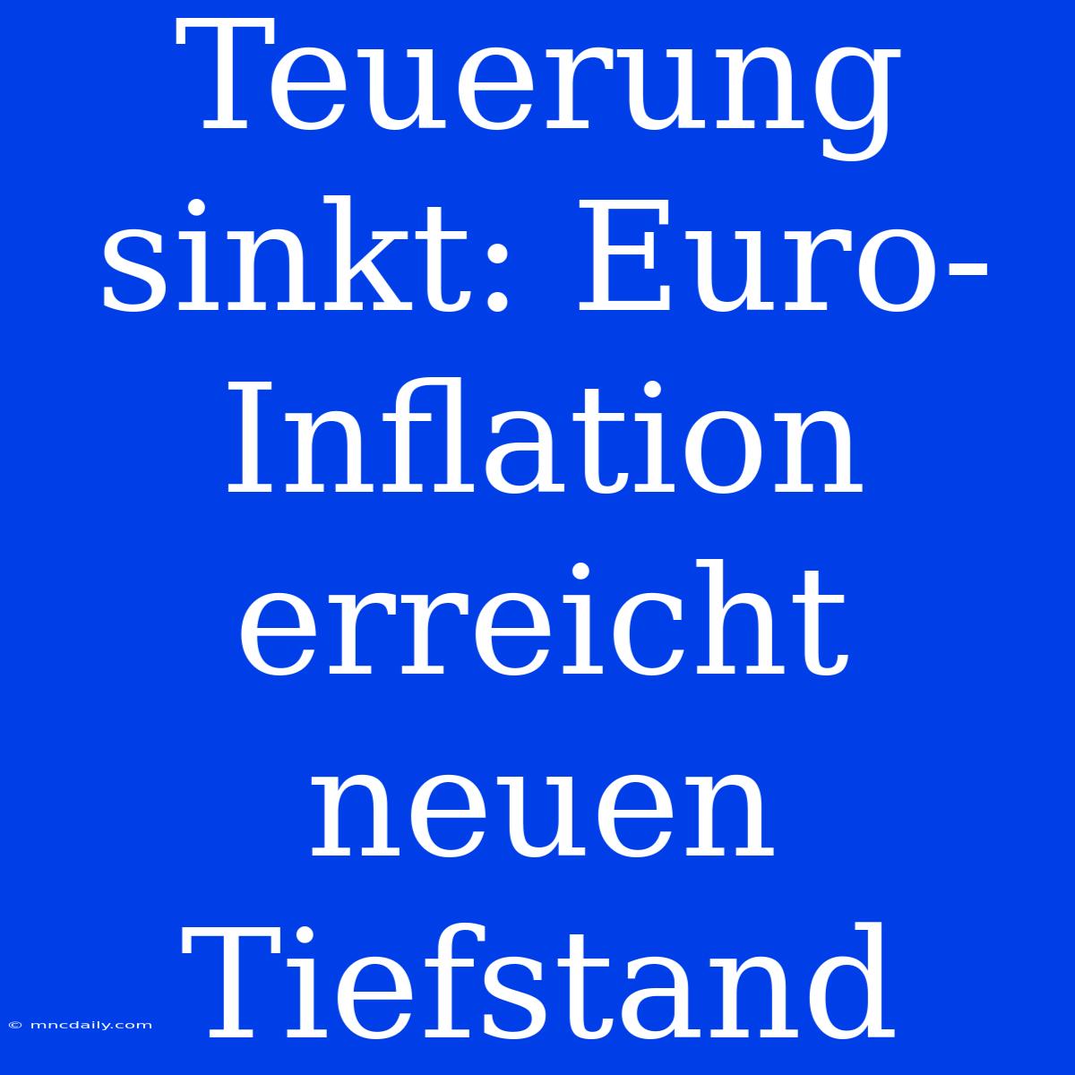 Teuerung Sinkt: Euro-Inflation Erreicht Neuen Tiefstand