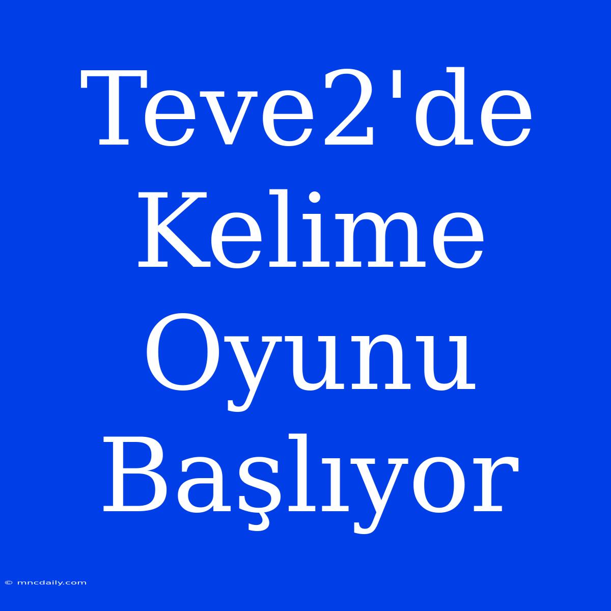 Teve2'de Kelime Oyunu Başlıyor