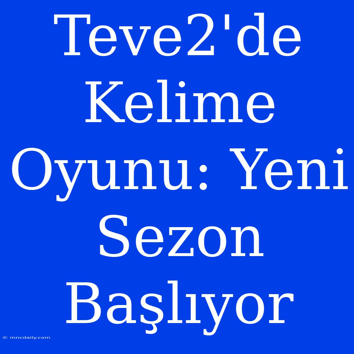 Teve2'de Kelime Oyunu: Yeni Sezon Başlıyor 