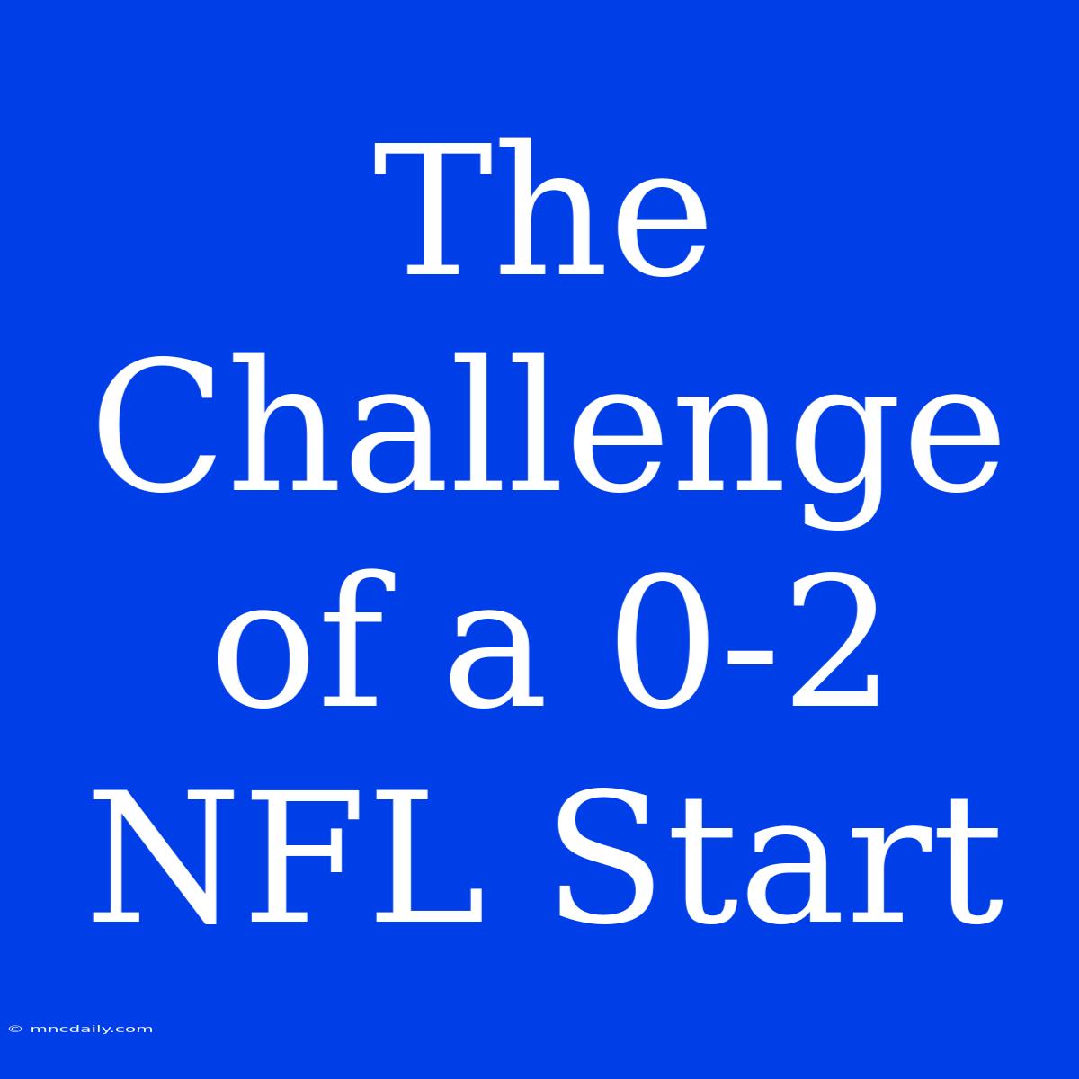 The Challenge Of A 0-2 NFL Start