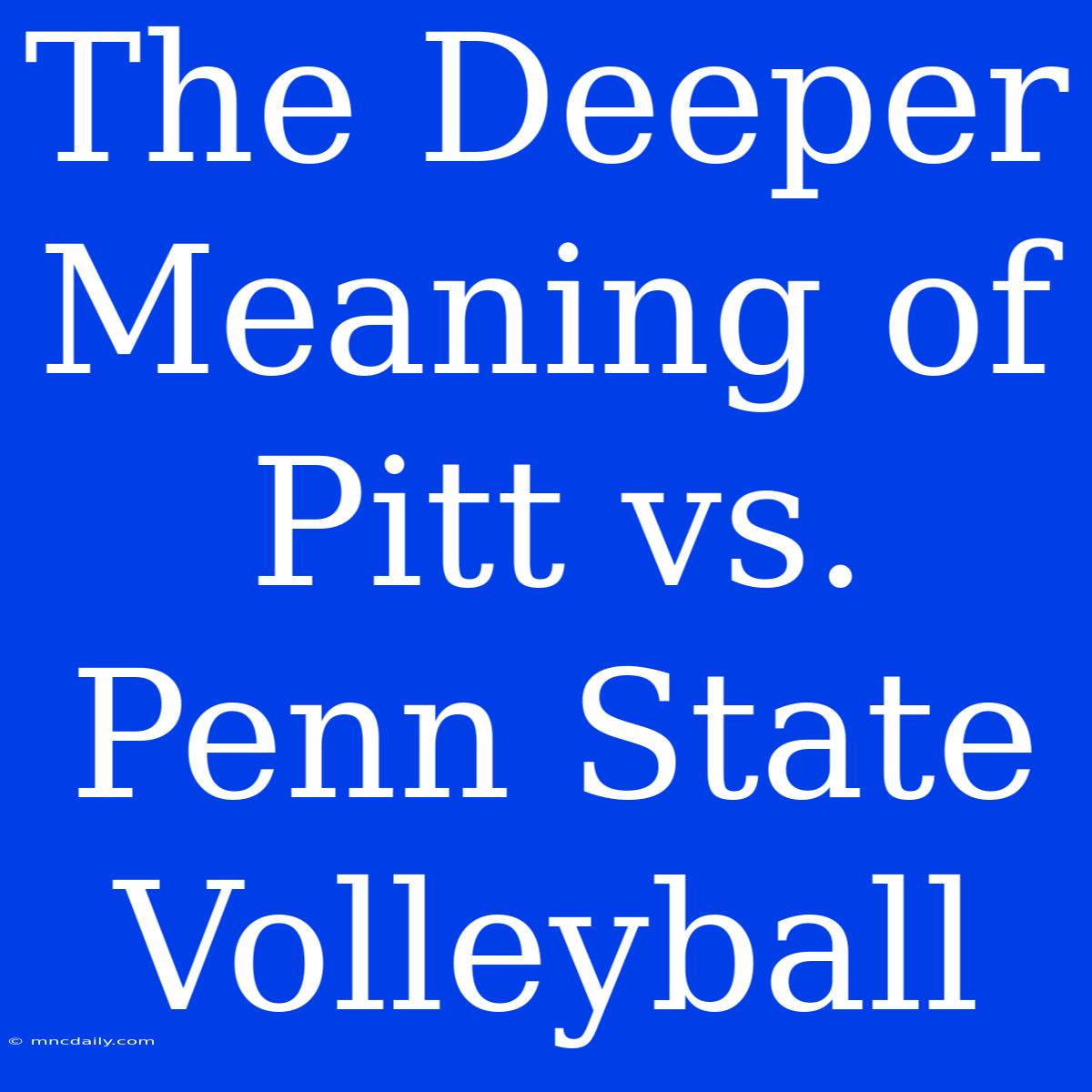 The Deeper Meaning Of Pitt Vs. Penn State Volleyball