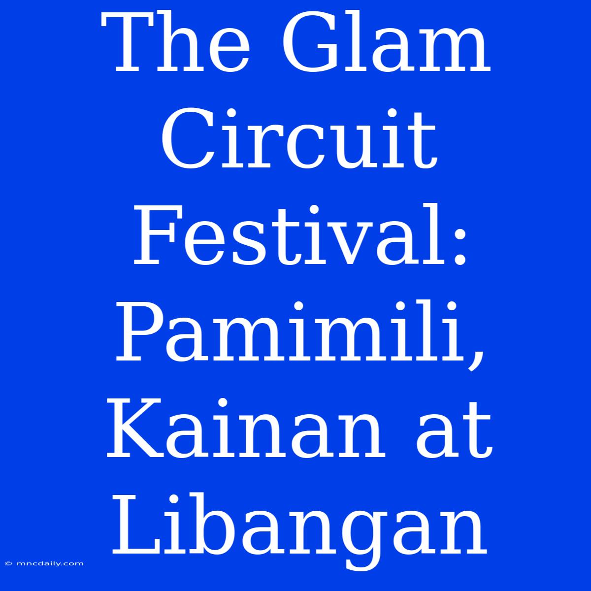 The Glam Circuit Festival: Pamimili, Kainan At Libangan