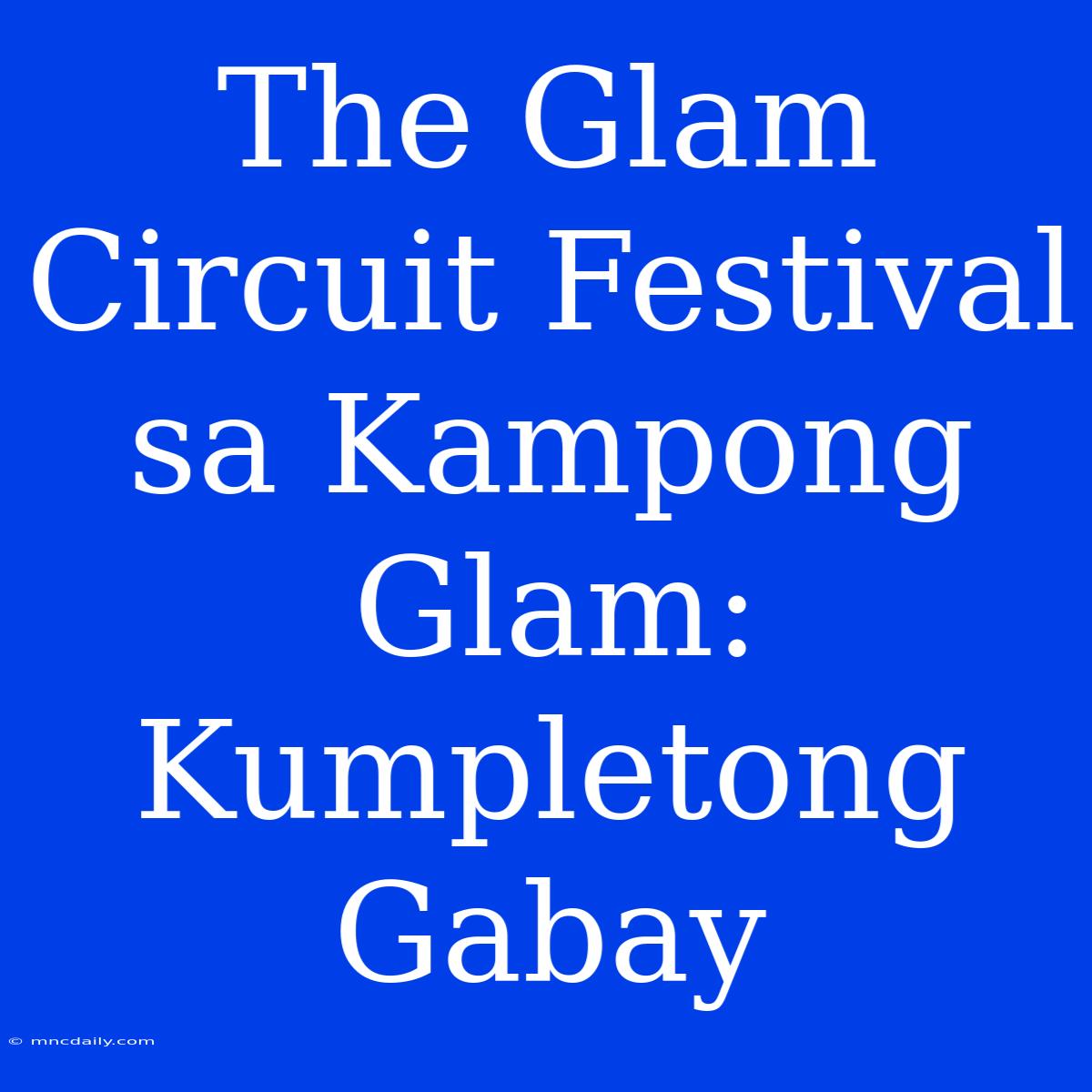 The Glam Circuit Festival Sa Kampong Glam: Kumpletong Gabay