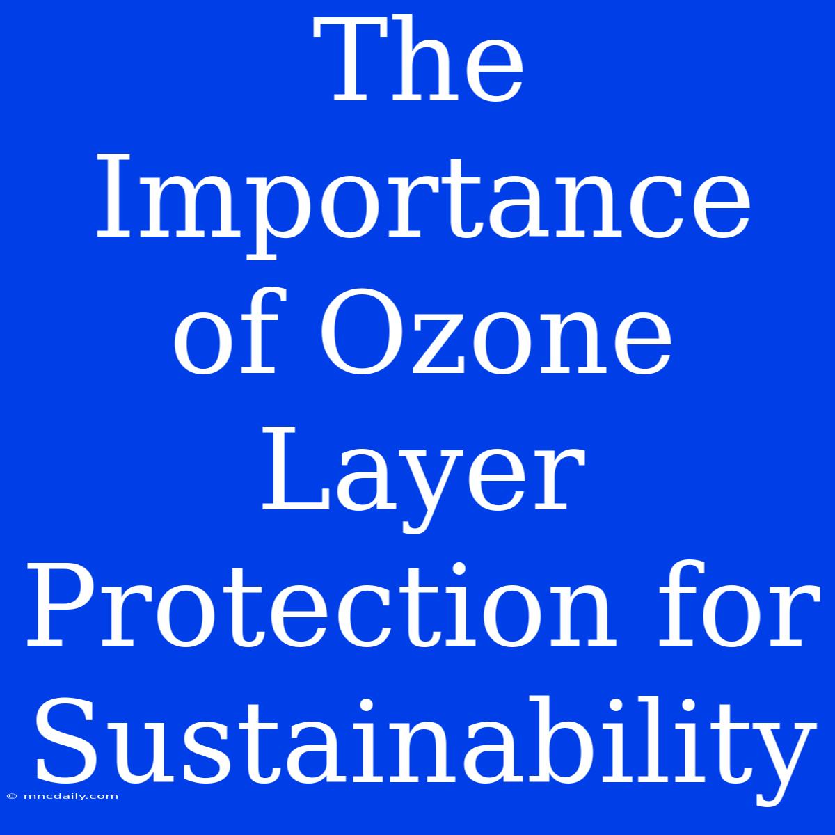 The Importance Of Ozone Layer Protection For Sustainability