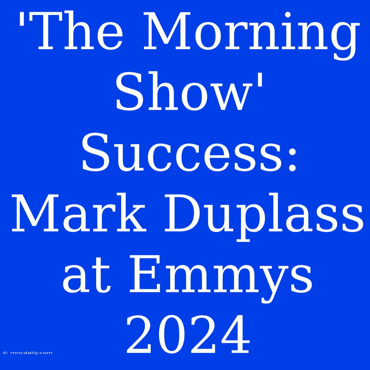 'The Morning Show' Success: Mark Duplass At Emmys 2024