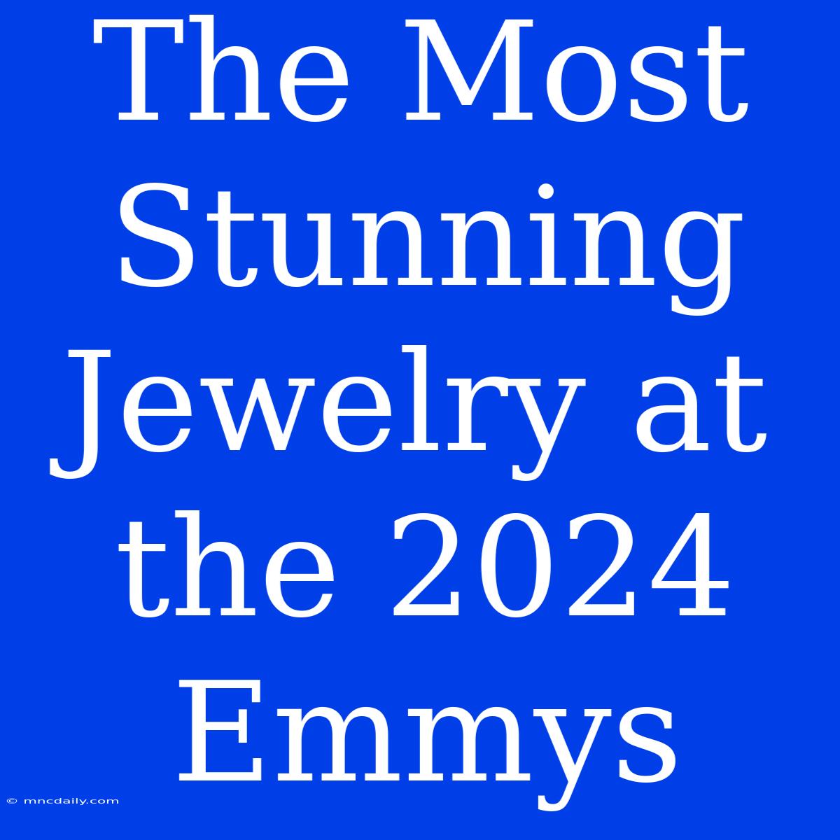 The Most Stunning Jewelry At The 2024 Emmys