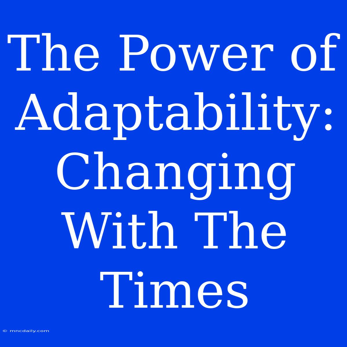 The Power Of Adaptability: Changing With The Times