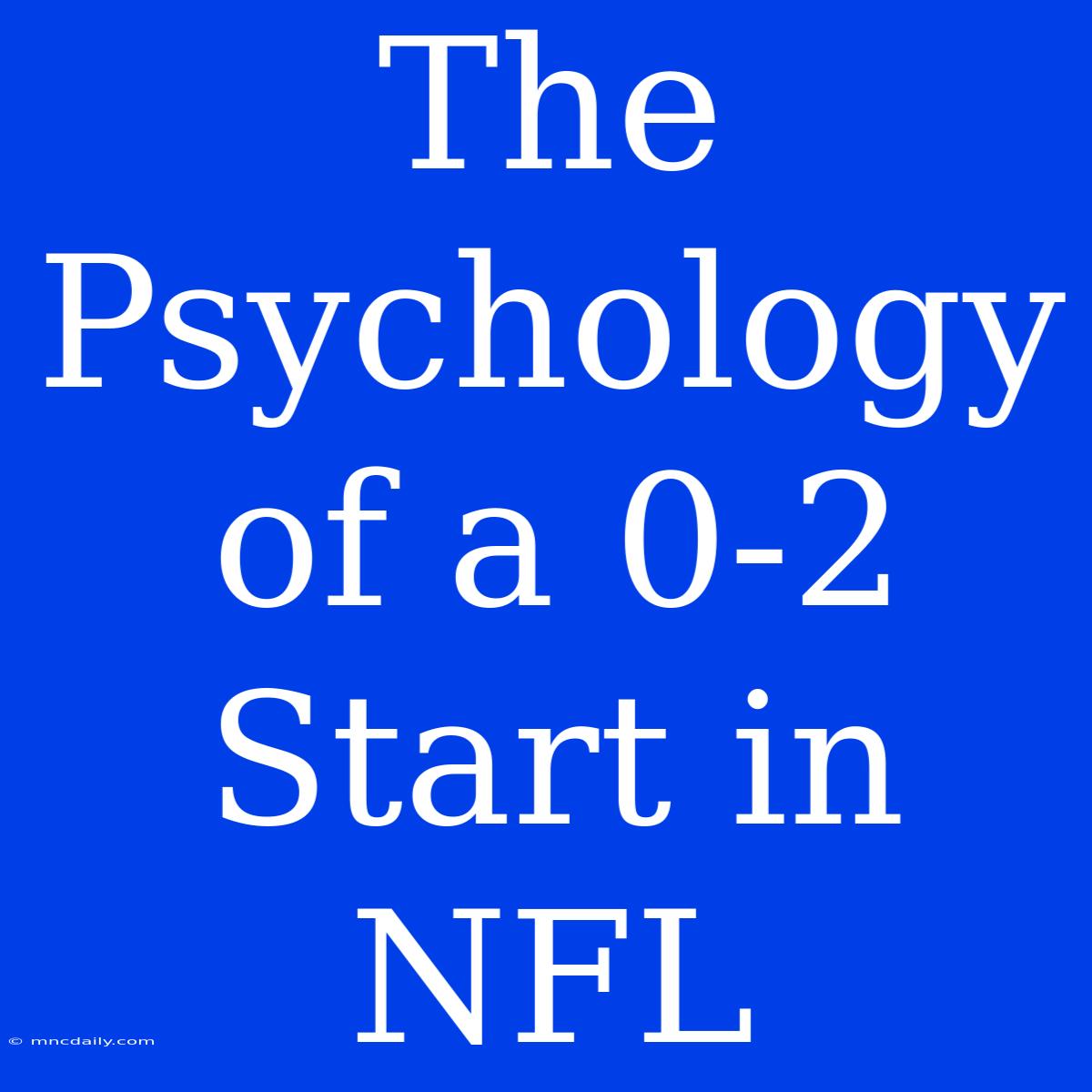 The Psychology Of A 0-2 Start In NFL 