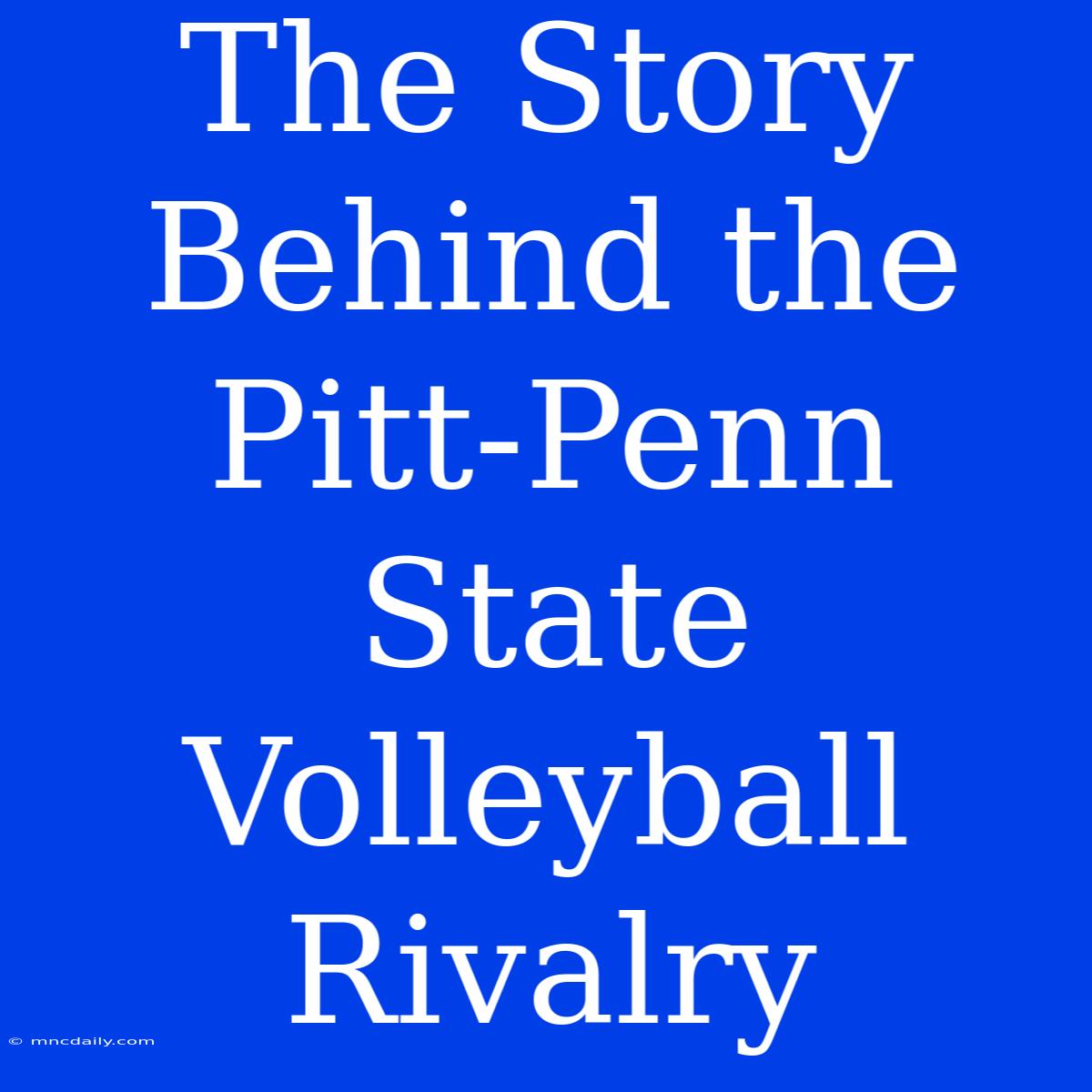 The Story Behind The Pitt-Penn State Volleyball Rivalry