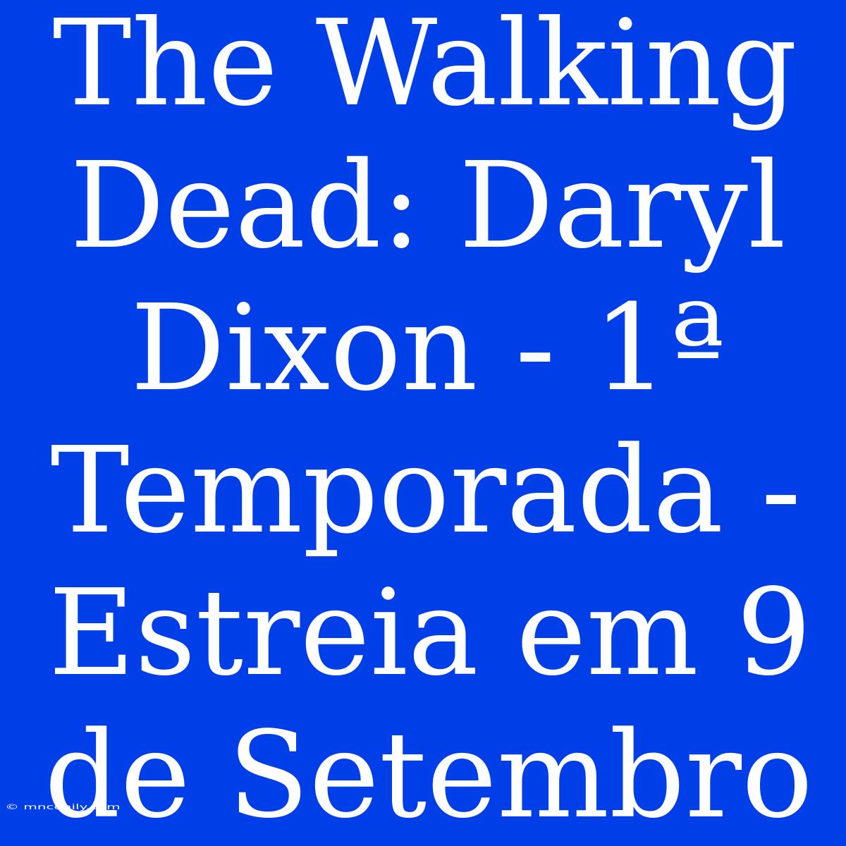 The Walking Dead: Daryl Dixon - 1ª Temporada - Estreia Em 9 De Setembro