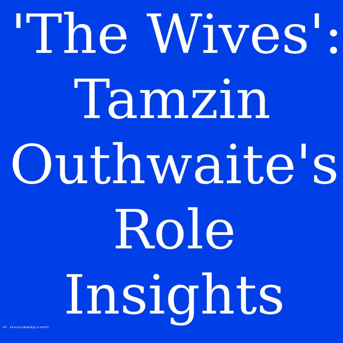 'The Wives': Tamzin Outhwaite's Role Insights