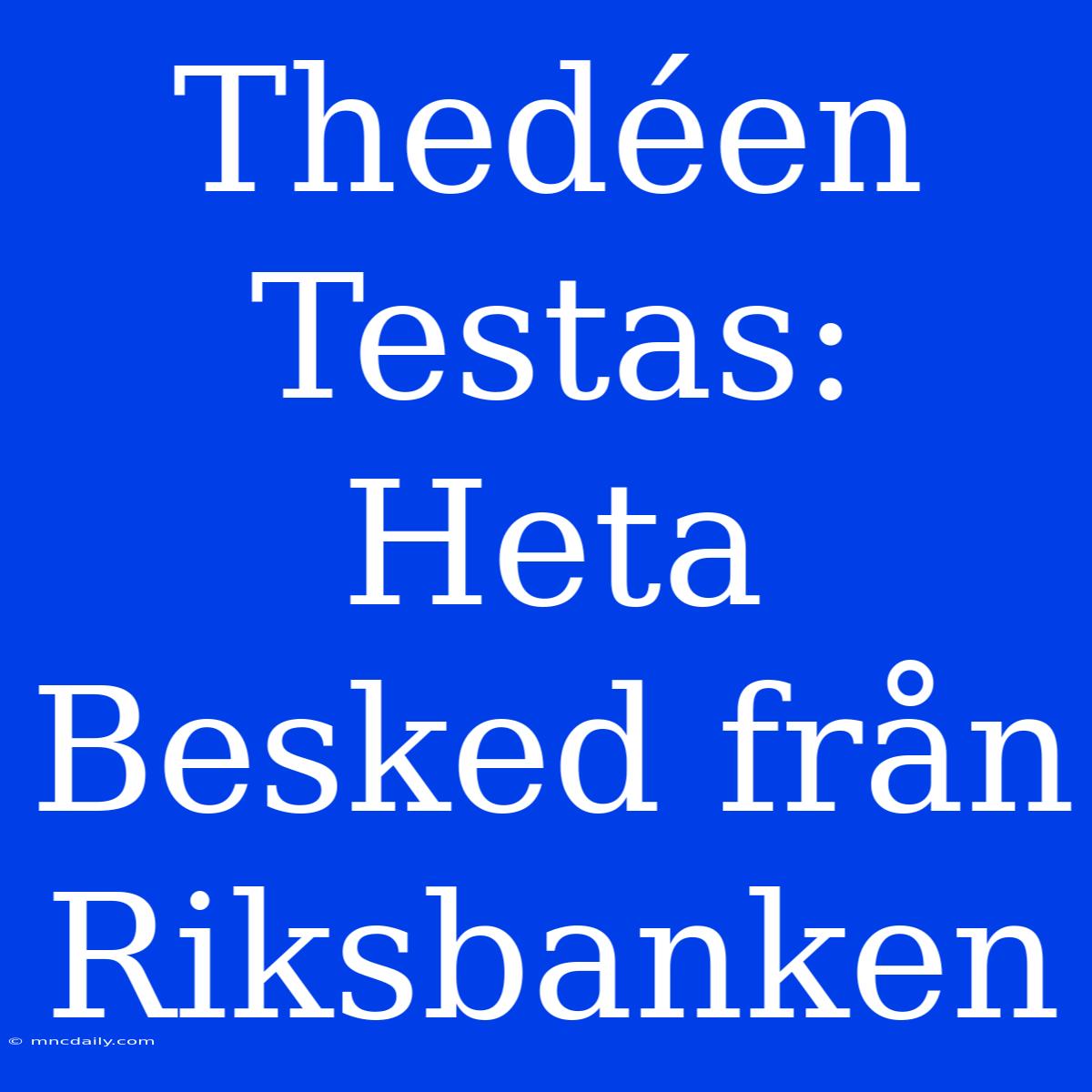 Thedéen Testas: Heta Besked Från Riksbanken