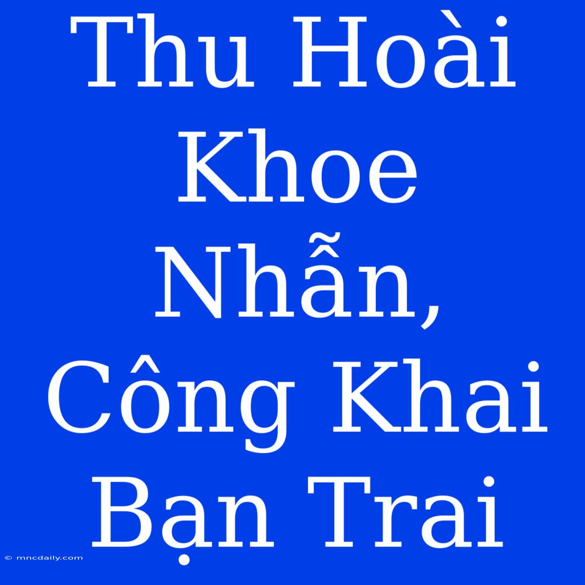 Thu Hoài Khoe Nhẫn, Công Khai Bạn Trai 