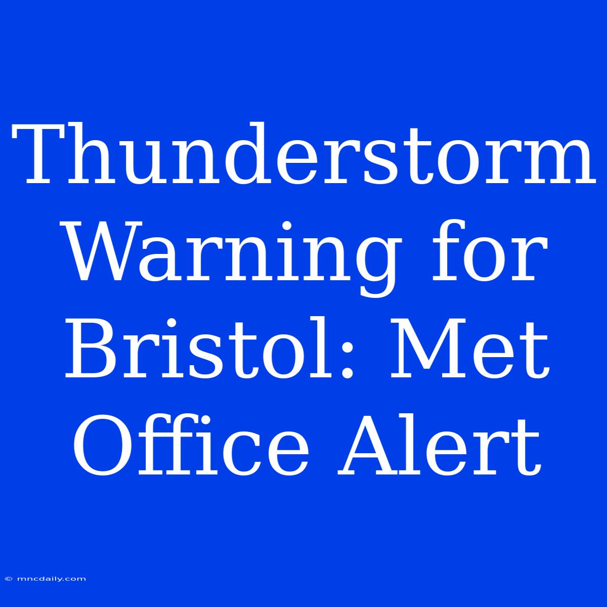 Thunderstorm Warning For Bristol: Met Office Alert