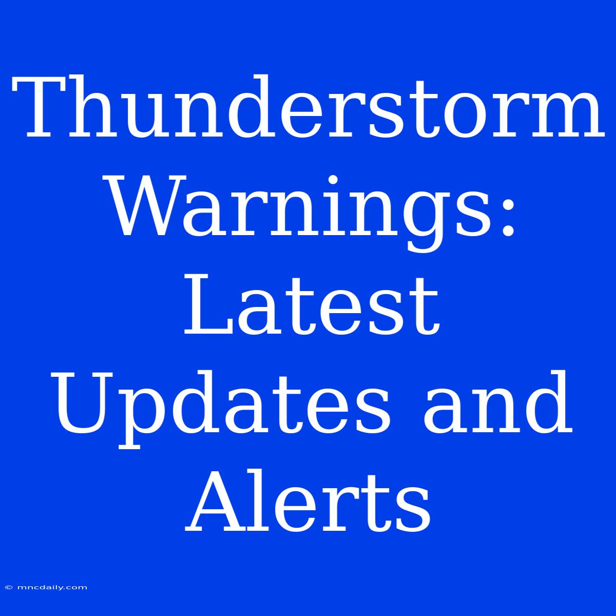 Thunderstorm Warnings: Latest Updates And Alerts