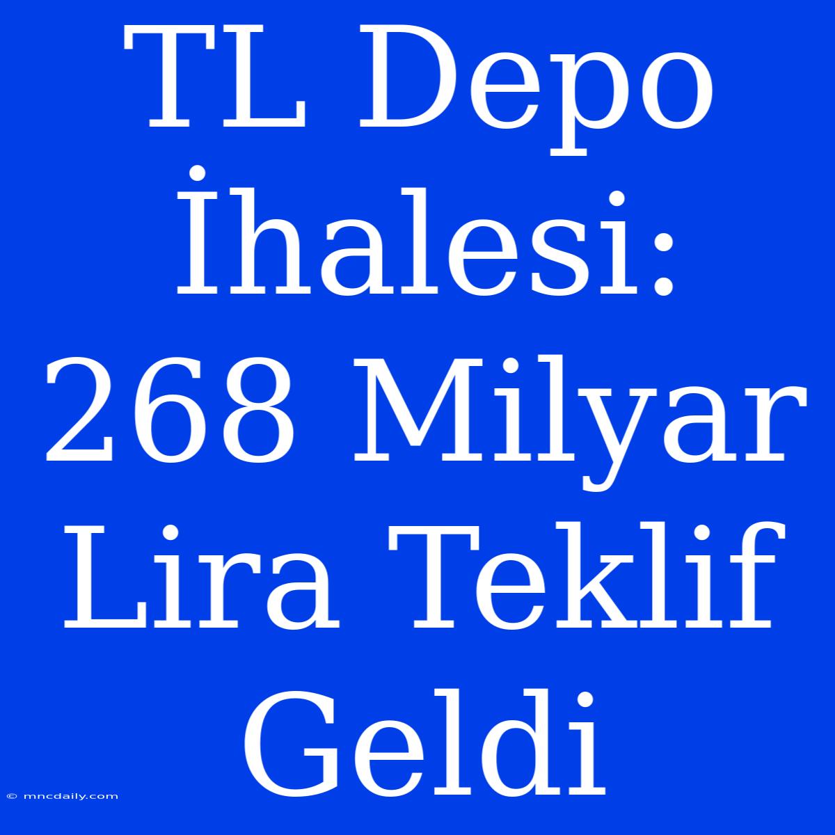 TL Depo İhalesi: 268 Milyar Lira Teklif Geldi