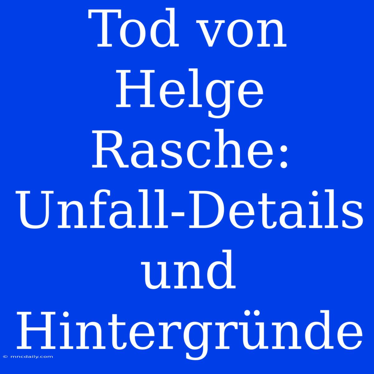 Tod Von Helge Rasche: Unfall-Details Und Hintergründe