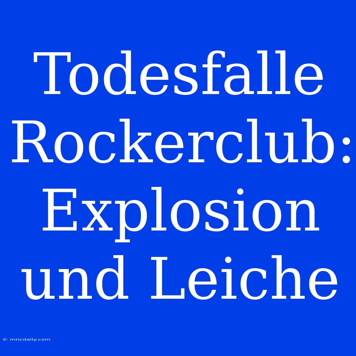 Todesfalle Rockerclub: Explosion Und Leiche