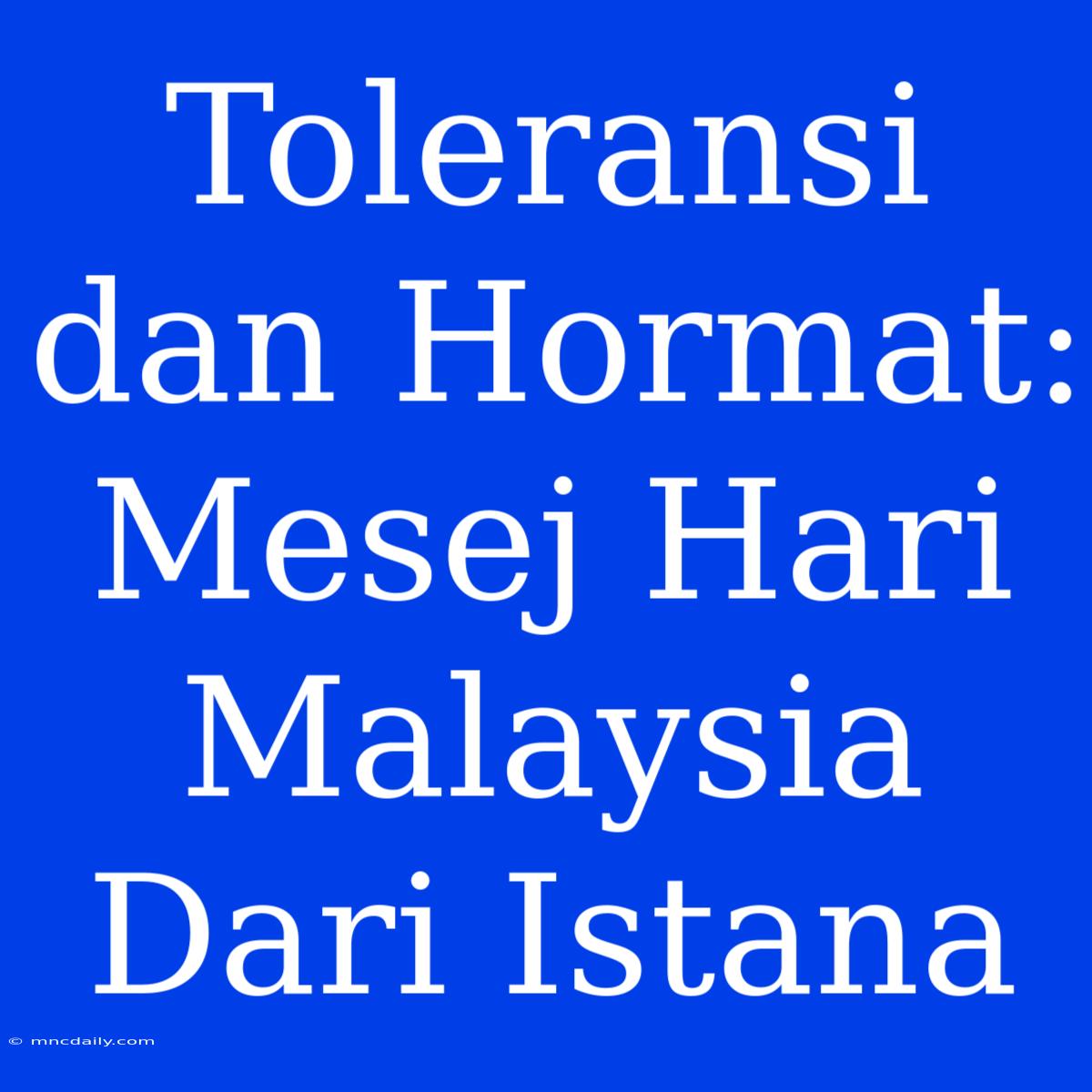 Toleransi Dan Hormat: Mesej Hari Malaysia Dari Istana