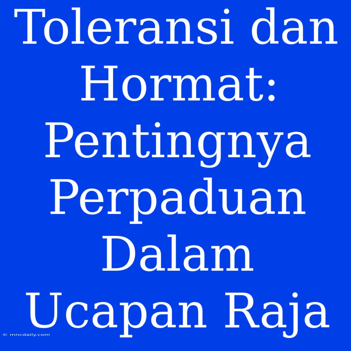 Toleransi Dan Hormat: Pentingnya Perpaduan Dalam Ucapan Raja