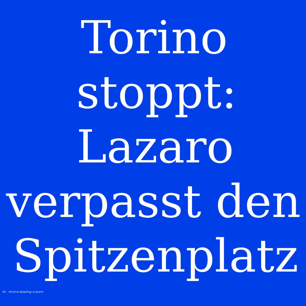 Torino Stoppt: Lazaro Verpasst Den Spitzenplatz