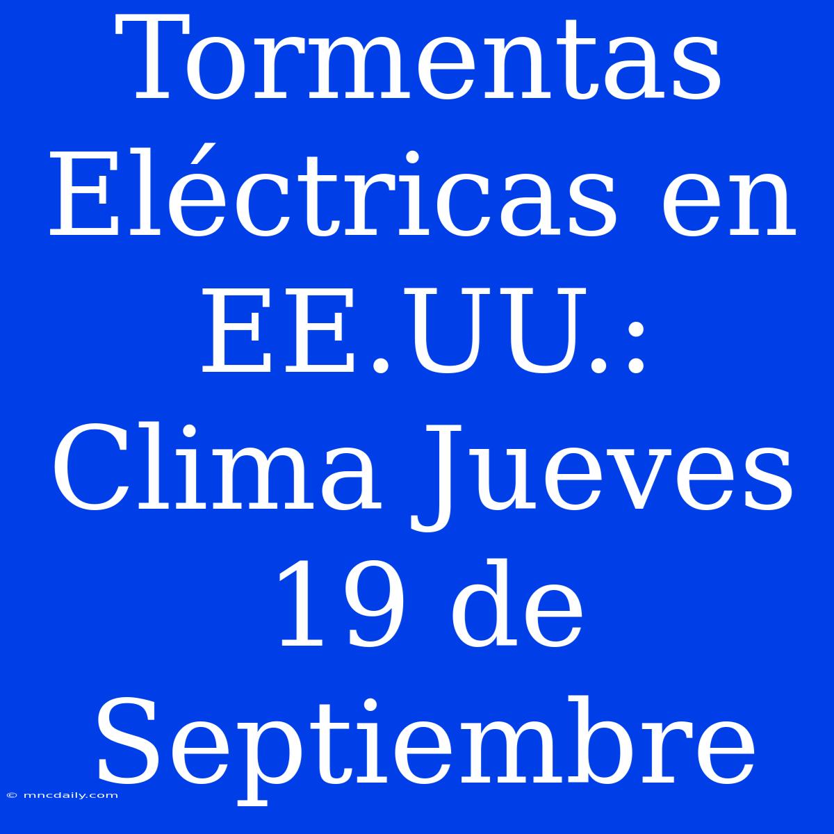 Tormentas Eléctricas En EE.UU.: Clima Jueves 19 De Septiembre