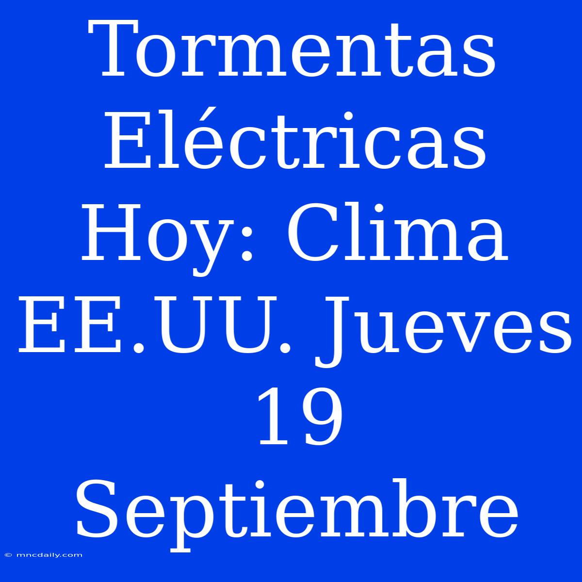 Tormentas Eléctricas Hoy: Clima EE.UU. Jueves 19 Septiembre