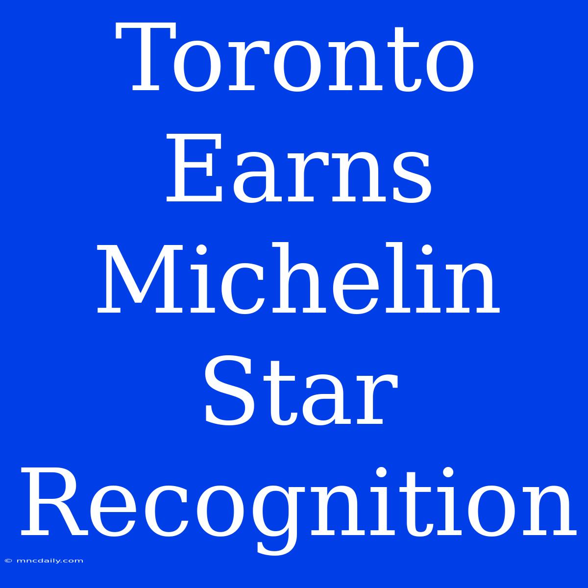 Toronto Earns Michelin Star Recognition