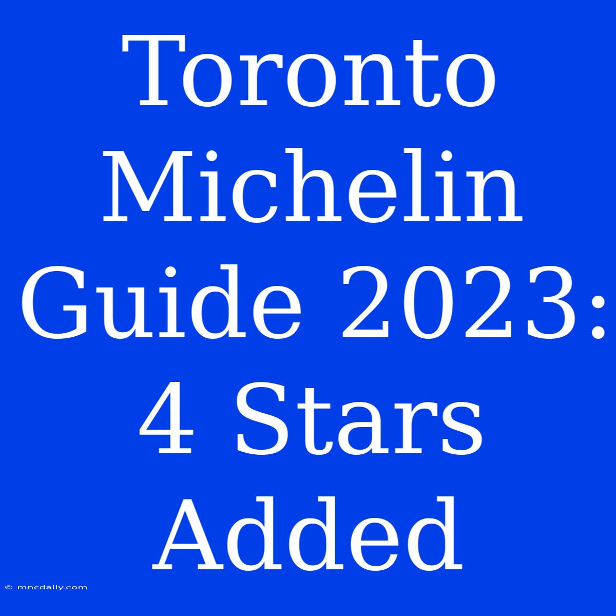 Toronto Michelin Guide 2023: 4 Stars Added