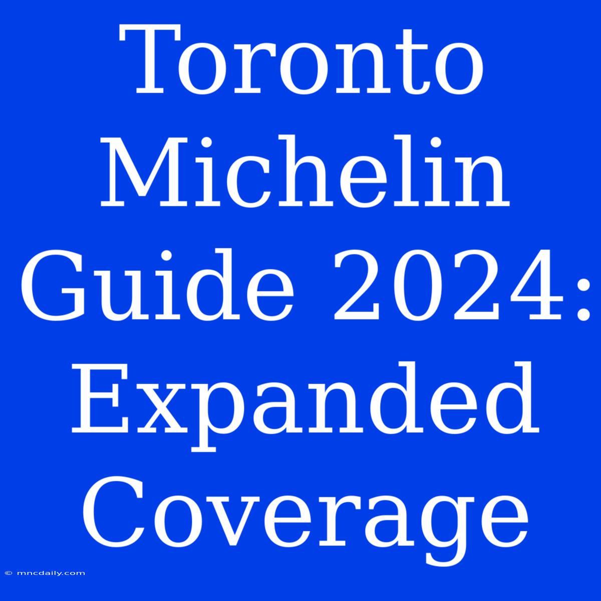 Toronto Michelin Guide 2024: Expanded Coverage