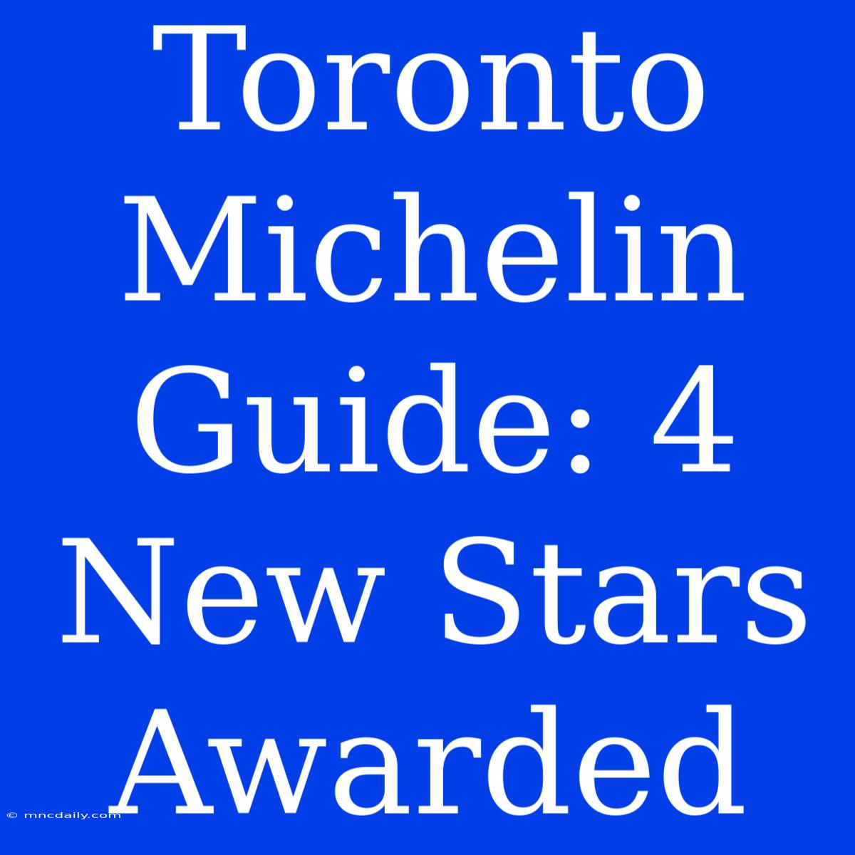 Toronto Michelin Guide: 4 New Stars Awarded