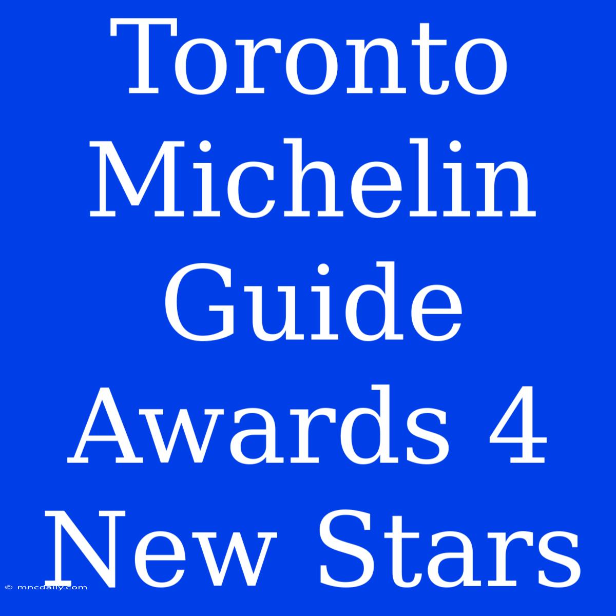 Toronto Michelin Guide Awards 4 New Stars