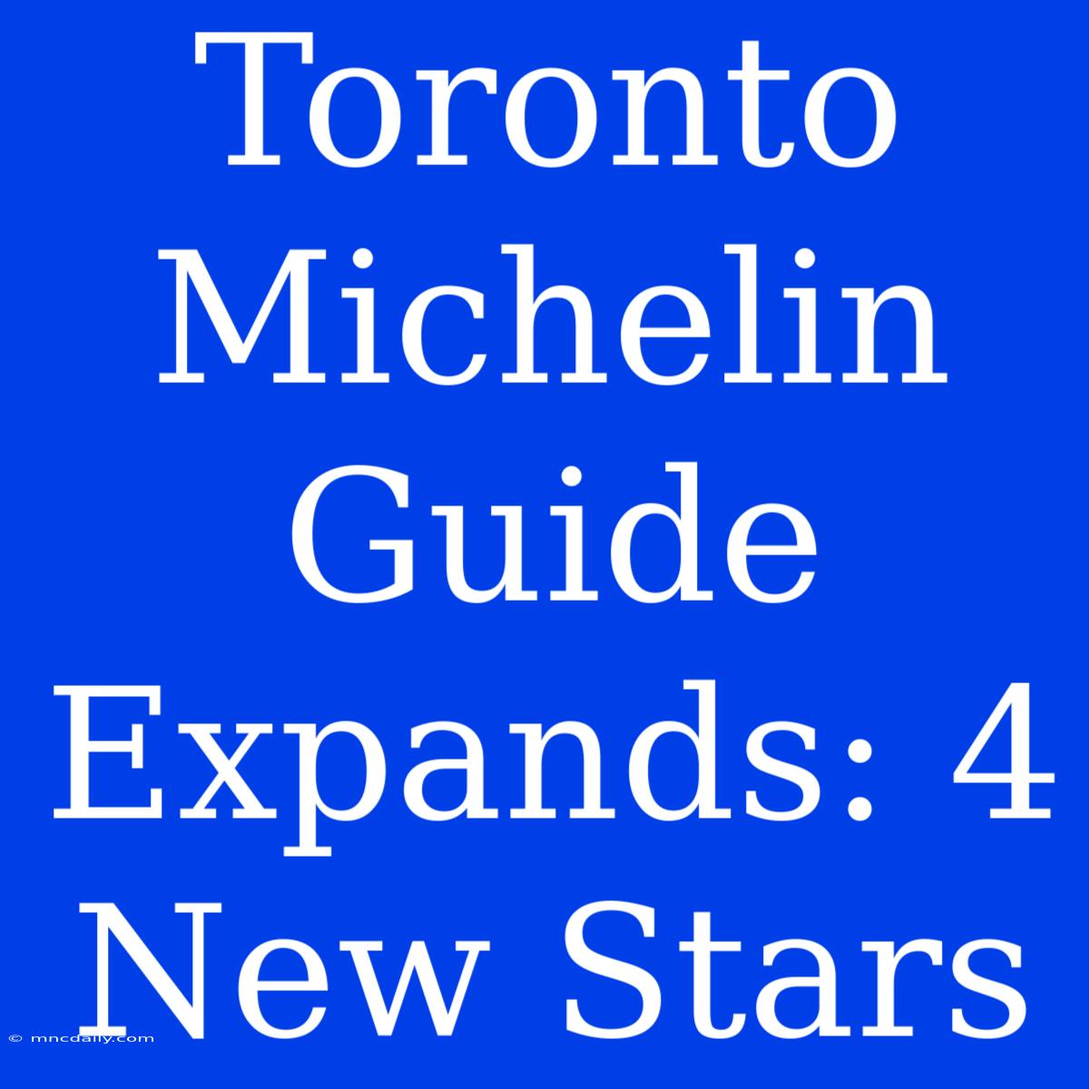 Toronto Michelin Guide Expands: 4 New Stars