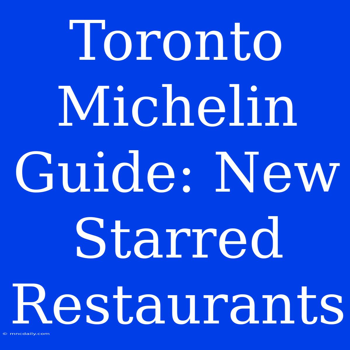 Toronto Michelin Guide: New Starred Restaurants