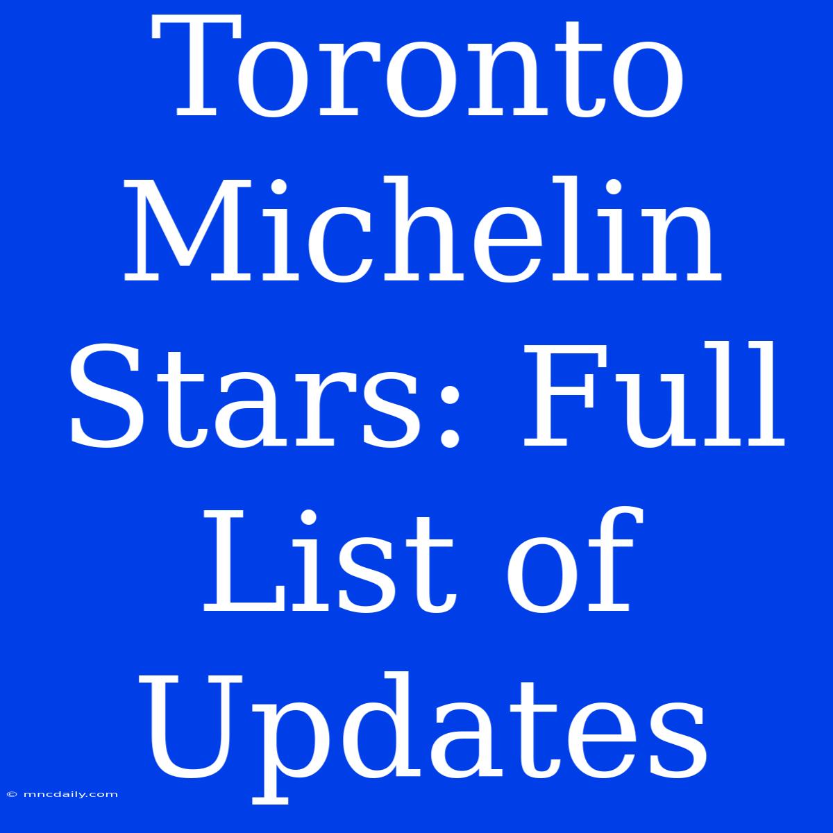 Toronto Michelin Stars: Full List Of Updates